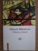 Mihaela Minulescu - Obiecte stranii