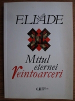 Anticariat: Mircea Eliade - Mitul eternei reintoarceri