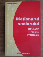 Nicolae Popovici - Dictionarul scolarului. Explicativ, fonetic, etimologic