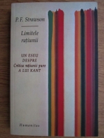 P. F. Strawson - Limitele ratiunii. Un eseu despre Critica ratiunii pure a lui Kant