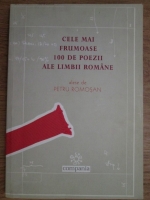 Petru Romosan - Cele mai frumoase 100 de poezii ale limbii romane