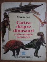 Anticariat: Philip Whitfield - Cartea despre dinozauri si alte animale preistorice