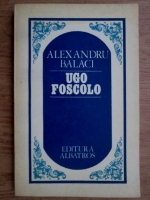 Alexandru Balaci - Ugo Foscolo