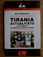 Anticariat: Alina Bargaoanu - Tirania actualitatii. O introducere in istoria si teoria stirilor