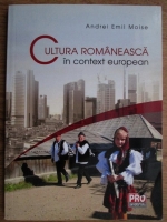 Andrei Emil Moise - Cultura romaneasca in context european