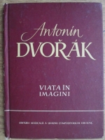 Anticariat: Antonin Dvorak - Viata in imagini