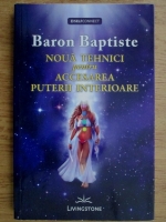 Baron Baptiste - Noua tehnici pentru accesarea puterii interioare