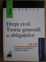 Constantin Statescu, Corneliu Birsan - Drept civil. Teoria generala a obligatiilor. Editia a III-a