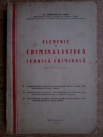 Constantin Turai - Elemente de criminalistica si tehnica criminala. Politie stiintifica