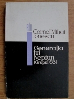 Anticariat: Cornel Mihai Ionescu - Generatia lui Neptun (Grupul 63)