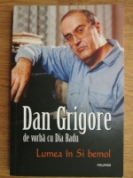 Anticariat: Dan Grigore - De vorba cu Dia Radu. Lumea in Si bemol