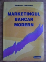 Anticariat: Emanuel Odobescu - Marketingul bancar modern