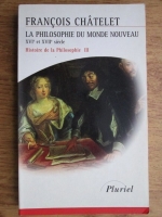 Francois Chatelet - La philosophie du monde nouveau