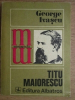George Ivascu - Titu  Maiorescu