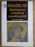 Anticariat: Ioan Aurel Pop - Natiunea romana medievala