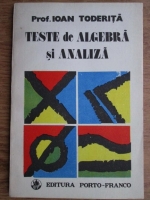 Ioan Toderita - Teste de algebra si analiza