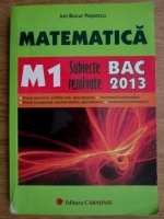 Ion Bucur Popescu - Matematica M1. Subiecte rezolvate bac 2013