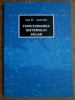 Ion D. Antonie - Functionarea sistemului solar