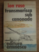Anticariat: Ion Ruse - Transmarisca sub canonade
