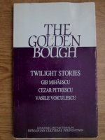 Liviu Bleoca - The golden bough. Gib I. Mihaescu, Cezar Petrescu, Vasile Voiculescu