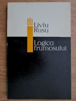 Liviu Rusu - Logica frumosului