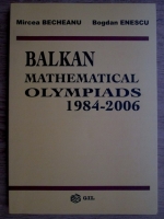 Mircea Becheanu - Balkan mathematical oplympiads 1984-2006