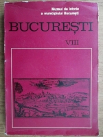 Muzeul de Istorie al municipiului Bucuresti. Bucuresti. Materiale de istorie si muzeografie (volumul 8)