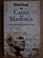 Anticariat: Richard Stengel - Calea lui Mandela. 15 lectii despre viata, iubire, curaj