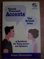 Robert Blumenfeld - Teach yourself accents. The British Isles. A handbook for young actors and speakers