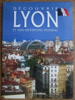 Sebastien Griffe - Decouvrir Lyon et son patrimoine mondial