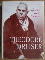 Anticariat: Theodore Dreiser - Life, Art and America