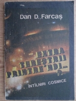 Anticariat: Dan D. Farcas - Extraterestrii printre noi?... Intalniri cosmice