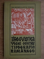 Anticariat: Dan Simonescu - Tirgovistea, vechi centru tipografic romanesc