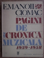 Emanoil Ciomac - Pagini de cronica muzicala 1939-1958