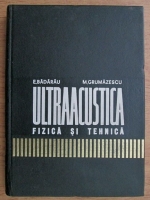 Anticariat: Eugen Badarau, Mircea Grumazescu - Ultraacustica  fizica si tehnica