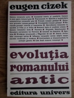 Anticariat: Eugen Cizek - Evolutia romanului antic