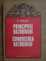 Anticariat: F. Foch - Principiile razboiului. Conducerea razboiului
