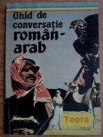 George Grigore - Ghid de conversatie roman arab. Expresii uzuale, in transcriere latina