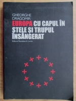 Gheorghe Dragomir - Europa cu capul in stele si trupul insangerat (cu autograful autorului)