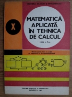 Ioan Tomescu - Matematica aplicata in tehnica de calcul. Clasa a X-a