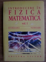 Ion Spanulescu - Introducere in fizica matematica (volumul 1)