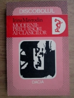 Anticariat: Irina Mavrodin - Modernii, precursori ai clasicilor