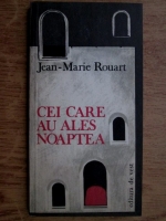 Anticariat: Jean Marie Rouart - Cei care au ales noaptea