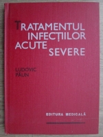 Ludovic Paun - Tratamentul infectiilor acute severe
