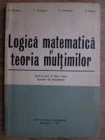 M. Becheanu, C. Nastasescu - Logica matematica si teoria multimilor pentru anul II liceu, clase speciale de matematica