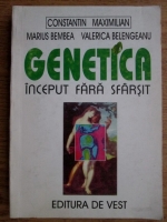 Marius Bembea, Valerica Belengeanu, Constantin Maximilian - Genetica. Inceput fara sfarsit