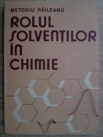 Metodiu Raileanu - Rolul solventilor in chimie