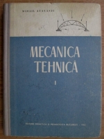 Mihail Atanasiu - Mecanica tehnica (volumul 1)