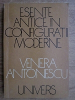 Anticariat: Venera Antonescu - Esente antice in configuratii moderne