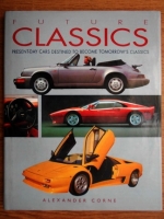Alexander Corne - Future classics. Present-day cars destined to become tomorrow`s classic